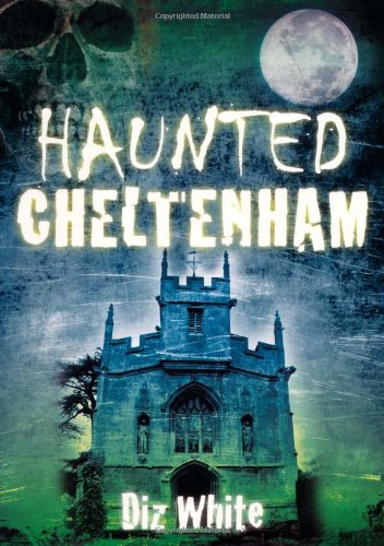 Haunted Cheltenham by Diz White, author of Cotswolds Memoir